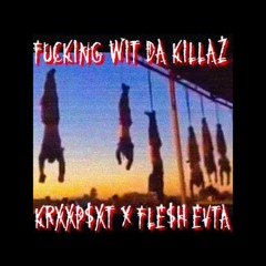 KRXXP$XT X FLE$H EVTA - FUCKING WIT DA KILLAZ [prod $mokeGod]