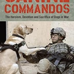 View EPUB 📩 Canine Commandos: The Heroism, Devotion, and Sacrifice of Dogs in War by