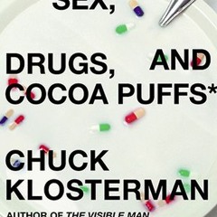 [eBook] ⚡️ DOWNLOAD Sex, Drugs, and Cocoa Puffs: A Low Culture Manifesto BY Chuck Klosterman