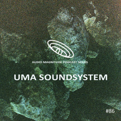 Audio Magnitude Podcast Series #86 UMA Soundsystem