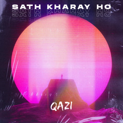 Sath Kharay Ho - Qazi (Official Audio)