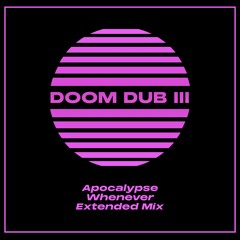 Doom Dub III (Apocalypse Whenever Extended Mix)