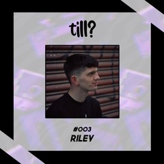 till? Mix Series #003 - RILEY