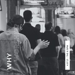 Why Worship? – Tom Barber – Sunday, 4 July 2021