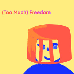(Too much) Freedom