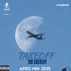 #LOADED UP: "TAKEOFF" AFROBEAT 2025 MIX | DJ KUNZ