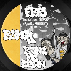 BLIMEY - BRING ME DOWN (R U DUMB EDIT) [FREE DL]