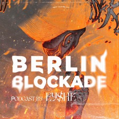 Berlin Blockade - Episode 01 - Podcast By EYS̷HE