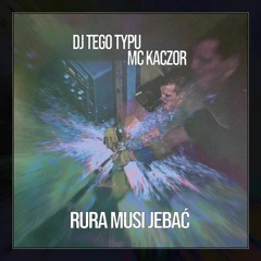 DJ Tego Typu, MC Kaczor - RURA MUSI JEBAĆ