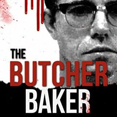 [GET] PDF EBOOK EPUB KINDLE The Butcher Baker: The True Story of Robert Hansen The Hu
