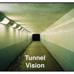 Tunnel Vision Part 2