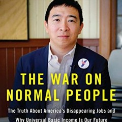 ❤️ Read The War on Normal People: The Truth About America's Disappearing Jobs and Why Universal