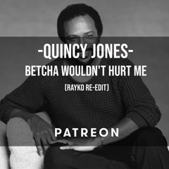 01. Quincy Jones - Betcha Wouldn't Hurt Me (Rayko rework)