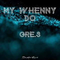 Gre.S - My Whenny Do (Original Mix)