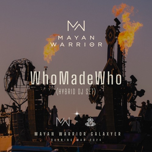 WhoMadeWho (Hybrid DJ SET) - Mayan Warrior - Burning Man 2024