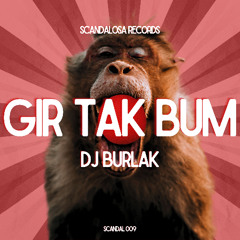 Dj Burlak - Gir Tak Bum ( Original Radio Mix ) Scandalosa Records Stream