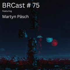 BRCast #75 - Martyn Päsch