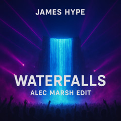 James Hype - Waterfalls (Alec Marsh Edit)