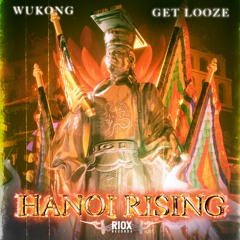 WUKONG X Get Looze - Hanoi Rising
