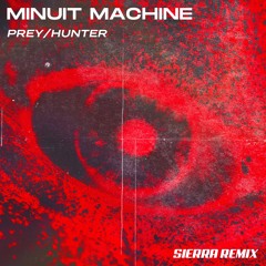Minuit Machine - Prey/Hunter (Sierra Remix)