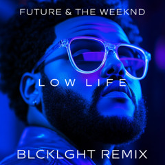 Future,The Weeknd - Low Life (BLCKLGHT Remix)