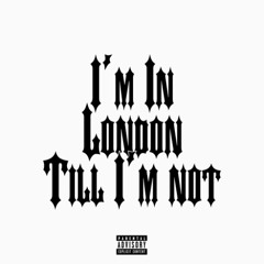 I'm in London till I'm not ft lil panda prod.xbrooklyn