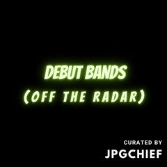 Debut Bands (Off The Radar)