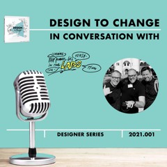 DESIGN to CHANGE - PODcast - Designer Series - ONSTAGE and BACKSTAGE conversations