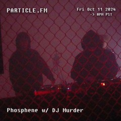 Phosphene w/ DJ Murder - Oct 11th 2024