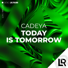 Cadeya - Today is Tomorrow (Original Mix) on Beatport 10/09/25/EXCLUSIVE!