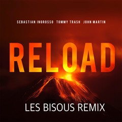 Sebastian Ingrosso, Tommy Trash, John Martin - Reload ( Les Bisous Remix )