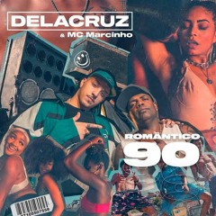 Delacruz  MC Marcinho - Romântico 90
