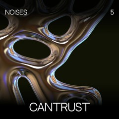 NOISES ⑤ CANTRUST