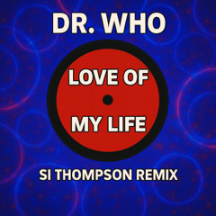 Dr. Who - Love Of My Life (Si Thompson Remix)