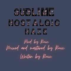 Sublime Nostalgic Haze (prod by ruic.)