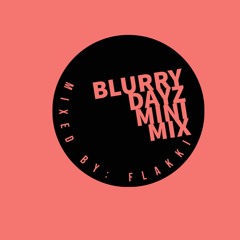 Blurry Dayz MiniMix - Mixed by: @flakkii