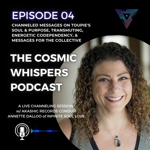 Annette Dalloo: A Live Channeling Session! Toupie's Soul+Purpose, Dodging Energy Bombs, & More EP4