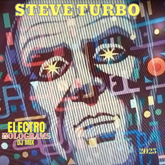 Steve Turbo - Electro Holograms  DJ Mix