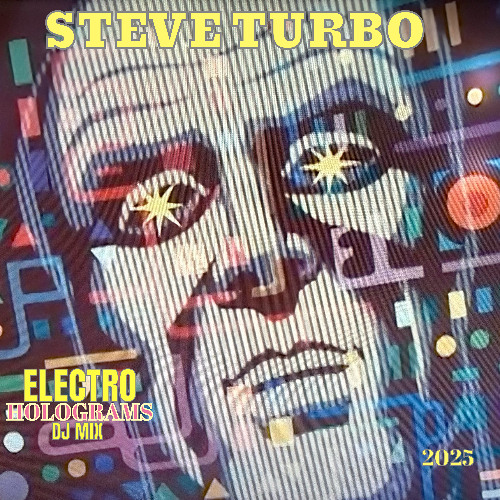 Steve Turbo - Electro Holograms  DJ Mix