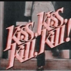 KISS! KISS! KILL! KILL!