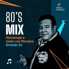 80's Mix (Homenaje José Luis Morales) by Groster DJ IR