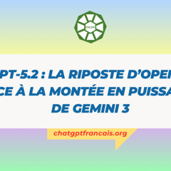 GPT-5.2 : la riposte d’OpenAI face à la montée en puissance de Gemini 3