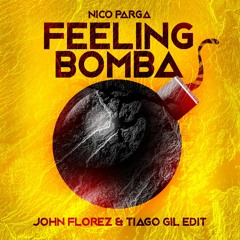 NICO PARGA - FEELING BOMBA (JOHN FLOREZ & TIAGO GIL EDIT) FREE DOWNLOAD