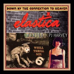 The Pixies / Elastica / PJ Harvey - Down By The Connection To Heaven (WhiLLThriLLMiX)