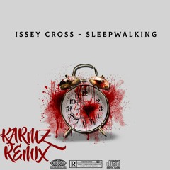 ISSEY CROSS - SLEEPWALKING - KARMZ REMIX