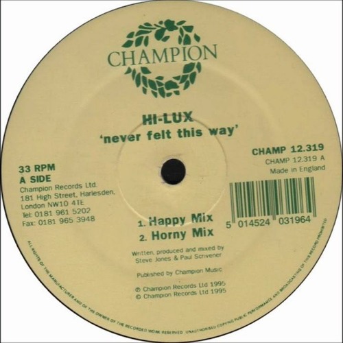 Stream Hi-Lux – Never Felt This Way (Horny Mix) Champion Records 1995 by  Hi-Lux & Ultra High (Official) | Listen online for free on SoundCloud