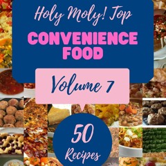 Kindle⚡online✔PDF Holy Moly! Top 50 Convenience Food Recipes Volume 7: A Convenience