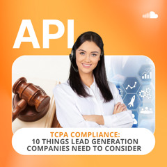 TCPA Compliance 10 Things Lead Generation Companies Need to Consider