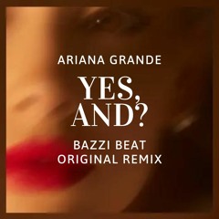 Yes, And? - Ariana Grande - Bazzi Beat Remix (FREE DOWNLOAD)