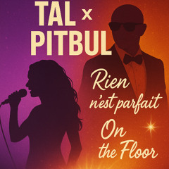 RIEN N'EST ON THE FLOOR (TAL et PitBull ) by EVEN'S